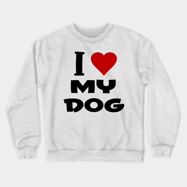 i love my dog Crewneck Sweatshirt by Huggy Mauve